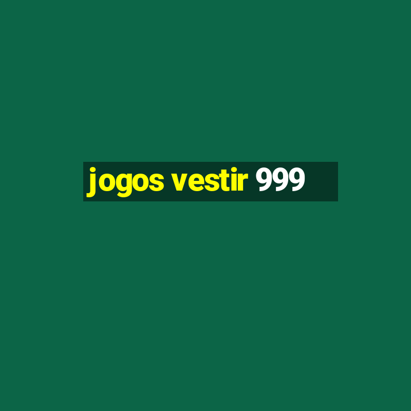 jogos vestir 999