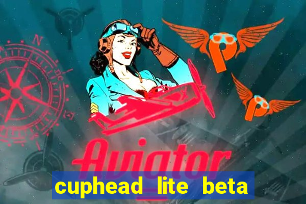 cuphead lite beta 9.1 download