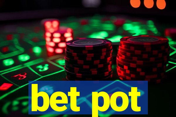 bet pot