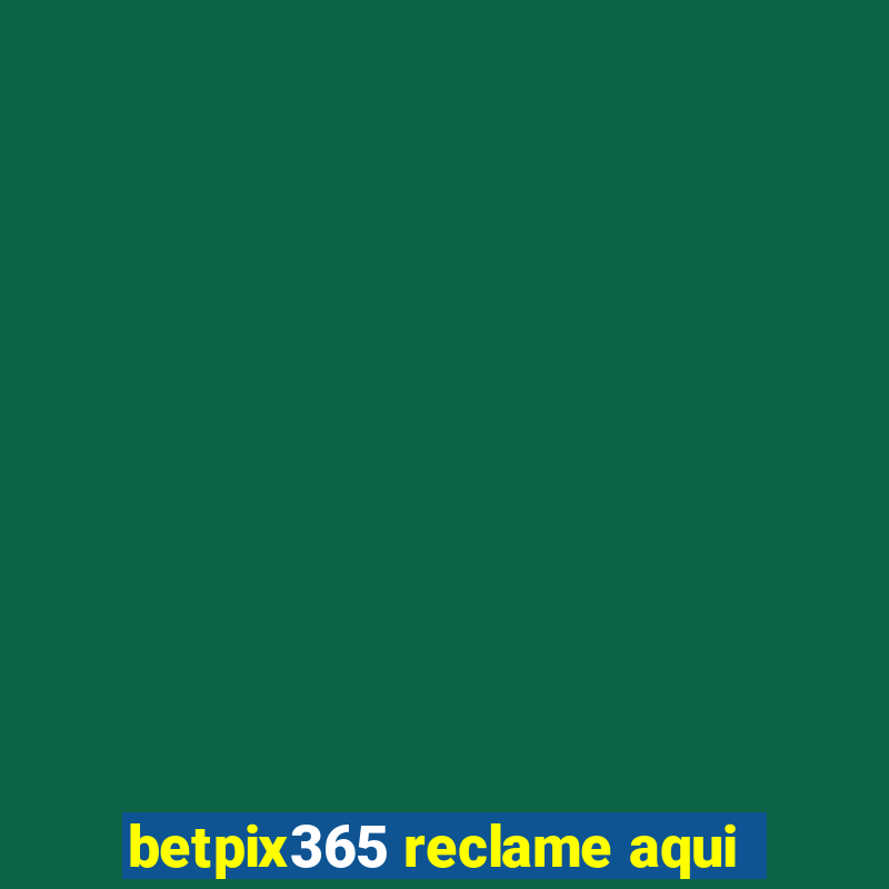 betpix365 reclame aqui