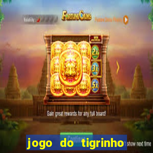 jogo do tigrinho funciona mesmo