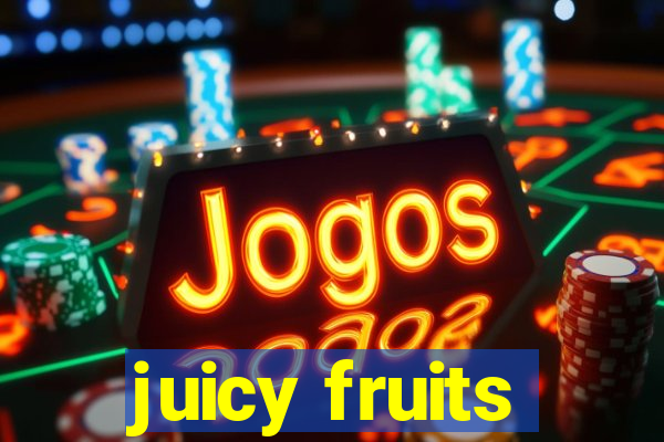 juicy fruits