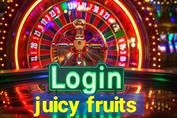 juicy fruits