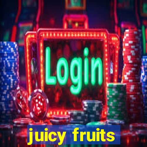 juicy fruits