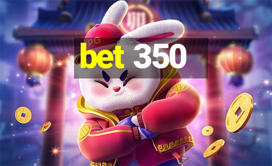 bet 350