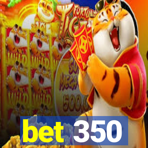 bet 350