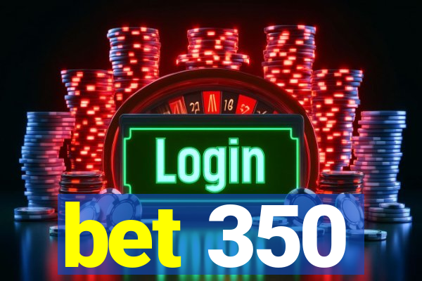 bet 350