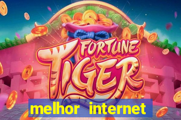 melhor internet para jogos