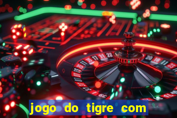 jogo do tigre com bonus gratis no cadastro