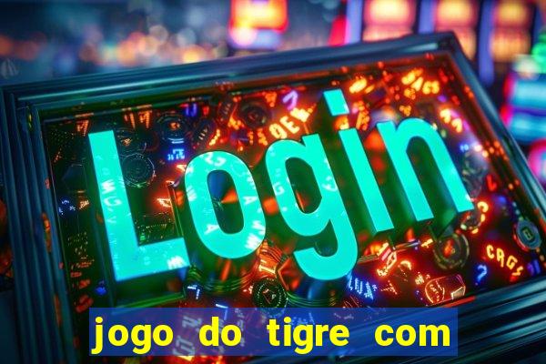 jogo do tigre com bonus gratis no cadastro