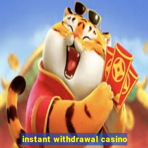 instant withdrawal casino