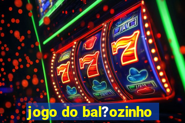 jogo do bal?ozinho