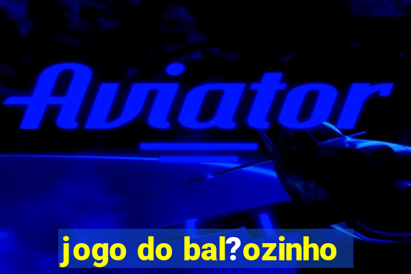 jogo do bal?ozinho