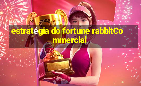 estratégia do fortune rabbitCommercial