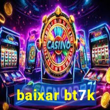 baixar bt7k