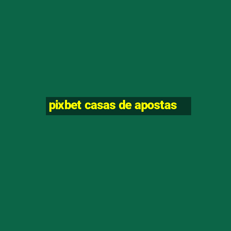 pixbet casas de apostas