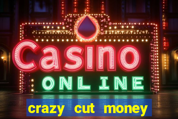 crazy cut money (acesso antecipado)