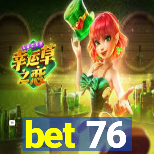 bet 76