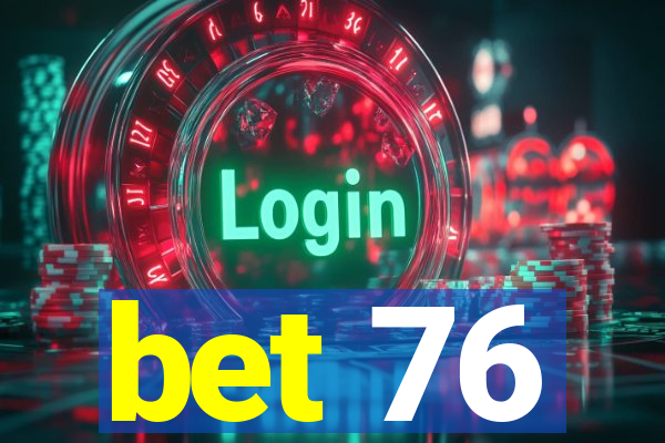 bet 76