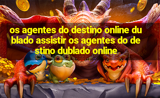 os agentes do destino online dublado assistir os agentes do destino dublado online