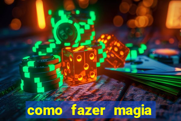 como fazer magia de fogo na vida real