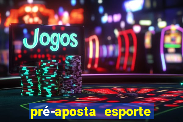 pré-aposta esporte bet net