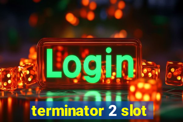 terminator 2 slot