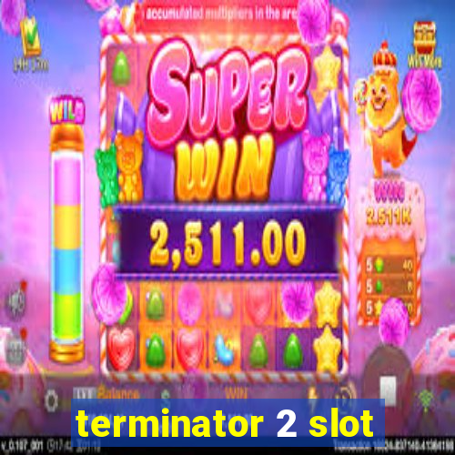 terminator 2 slot