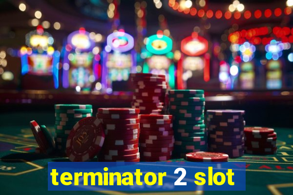 terminator 2 slot