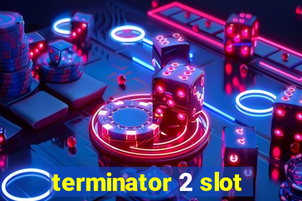 terminator 2 slot