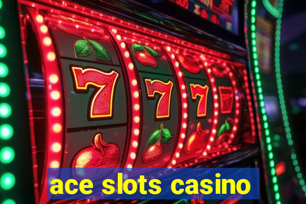 ace slots casino