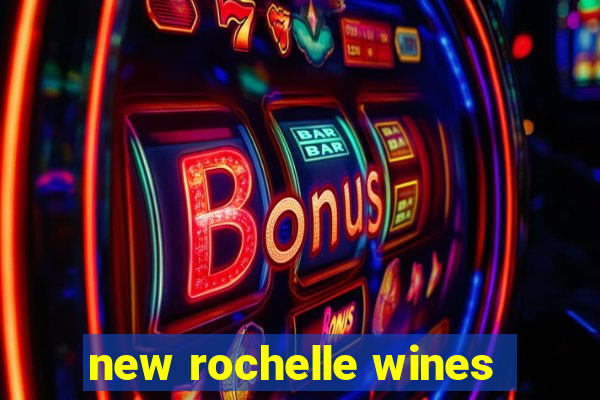 new rochelle wines