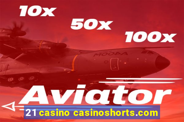 21 casino casinoshorts.com