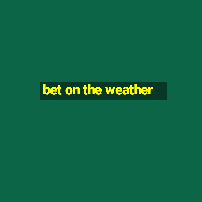 bet on the weather