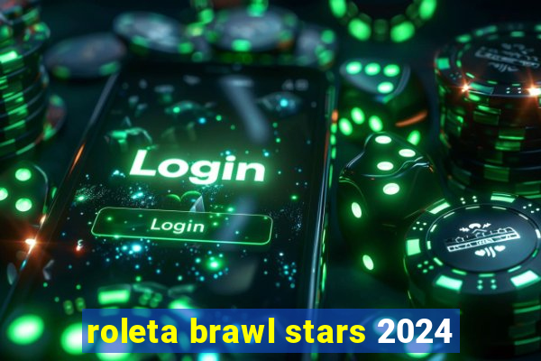 roleta brawl stars 2024