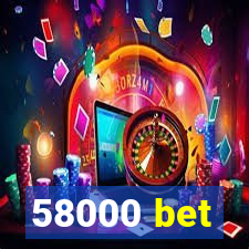 58000 bet