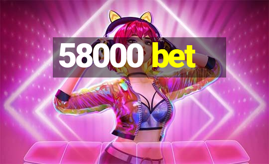 58000 bet