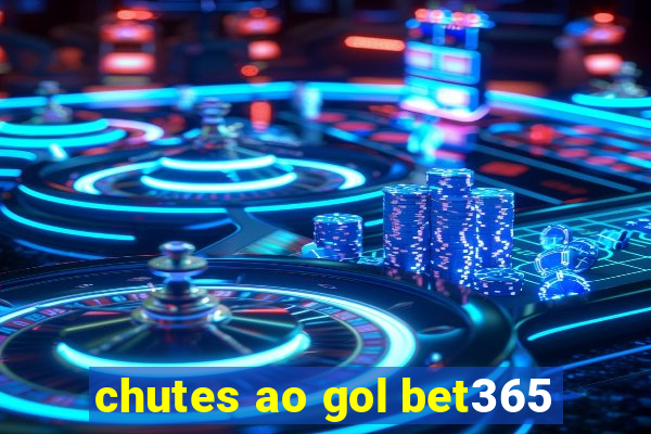 chutes ao gol bet365