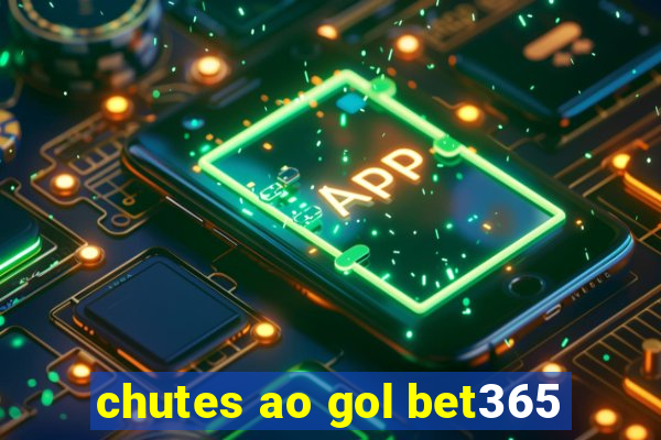 chutes ao gol bet365