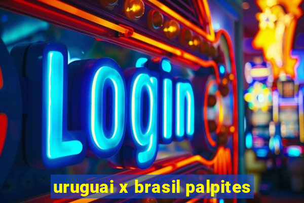 uruguai x brasil palpites