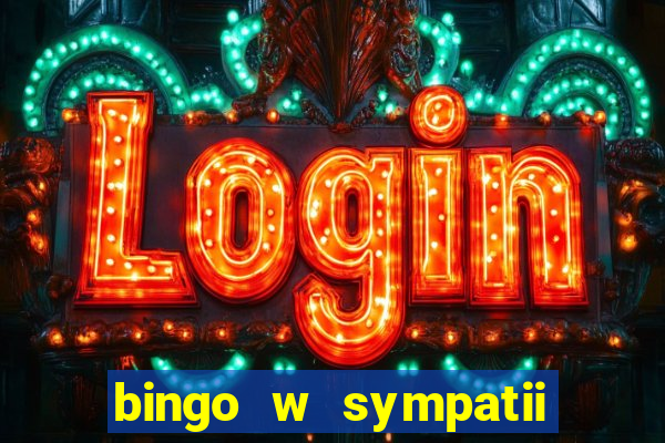 bingo w sympatii co to jest