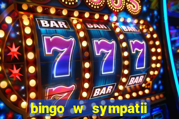 bingo w sympatii co to jest