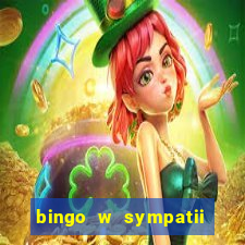 bingo w sympatii co to jest