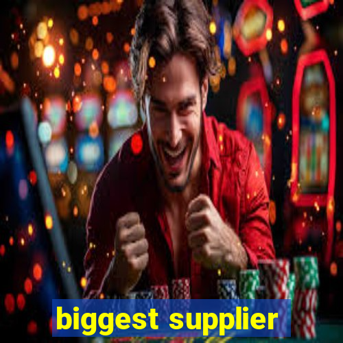 biggest supplier