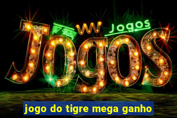 jogo do tigre mega ganho