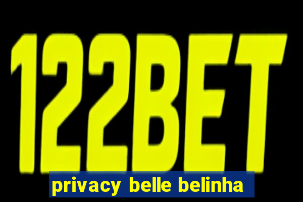 privacy belle belinha