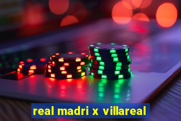 real madri x villareal