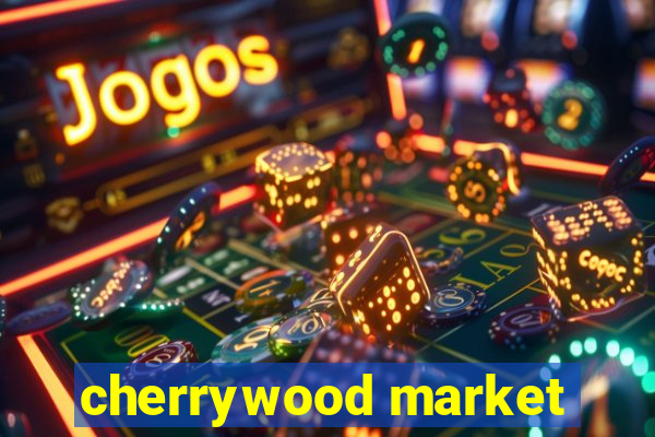 cherrywood market