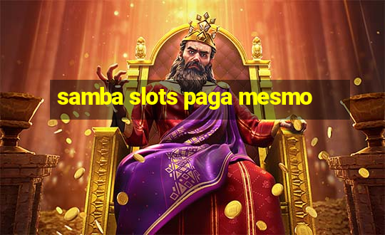 samba slots paga mesmo