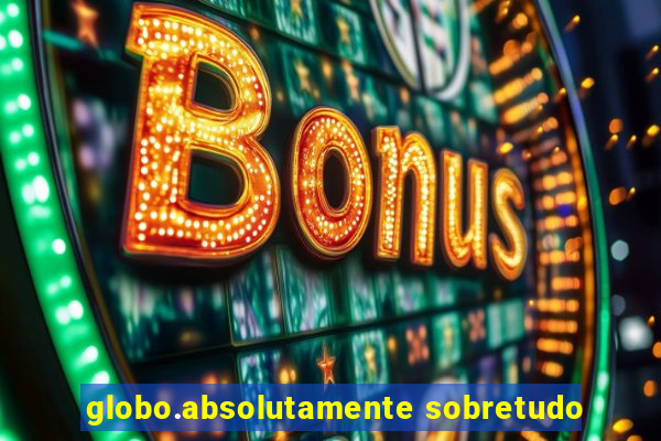 globo.absolutamente sobretudo